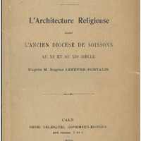 L'architecture religieuse dans l'ancien diocèse de Soissons au XIe et au XIIe siècle : d'après M.Eugène Lefèvre-Pontalis